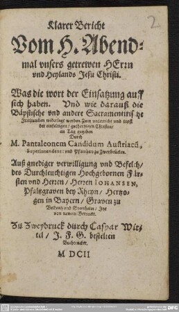 Klarer Bericht vom hl. Abendmahl : unsers getrewen Herrn und Heylands Jesu Christi ...