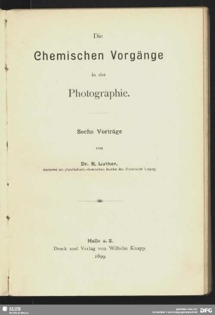 Die chemischen Vorgänge in der Photographie : sechs Vorträge