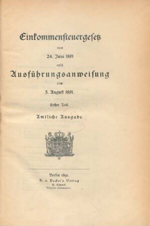 Teil 1: Einkommensteuergesetz vom 24. Juni 1891 nebst Ausführungsanweisung vom 5. August 1891