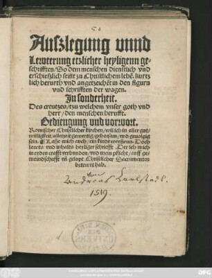 Auszlegung vnnd || Lewterung etzlicher heyligenn ge=||schrifften/ So dem menschen dienstlich vnd || erschieszlich seint zu Christlichem lebẽ. kurtz||lich berurth vnd angetzeichẽt in den figurn || vnd schrifften der wagen.|| ... ||