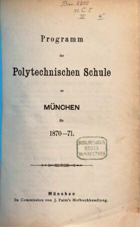 Programm der Königl.-Bayerischen Polytechnischen Schule zu München : für d. Jahr .... 1870/71