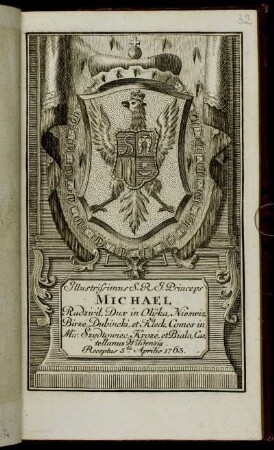 Illustrissimus S.R.I. Princeps Michael Radzivil, Dux in Olijka, Nieswiz, Birze, Dubincki, et Kleck, Comes in Mir, Szydtowiec, Kroze, et Biala, Castellanus Wildensis. Receptus 5.ta Aprilis 1763