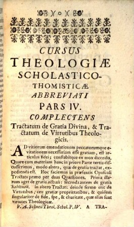 Cursus Theologiae Scholastico-Thomisticae Abbreviatus, Id est, Tractatuum Theologicorum omnium Summa, Seu Compendium, 4. Complectens Tractatum de Gratia Divina, & Tractatum de Virtutibus Theologicis