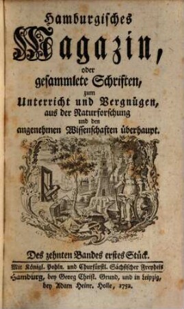 Hamburgisches Magazin, oder gesammlete Schriften, aus der Naturforschung und den angenehmen Wissenschaften überhaupt, 10. 1752