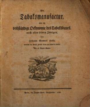 Die Tabaksmanufactur, oder die vollständige Oekonomie des Tabaksbaues, nach allen seinen Zweigen