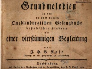 Grundmelodien zu den in dem neuen Quedlinburgischen Gesangbuche befindlichen Liedern mit einer vierstimmigen Begleitung