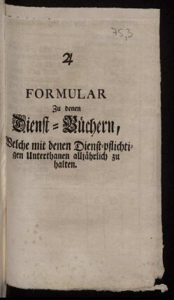 Formular Zu denen Dienst-Büchern, Welche mit denen Dienst-pflichtigen Unterthanen alljährlich zu halten