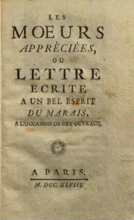 Les Moeurs Appréciées, Ou Lettre Écrite À Un Bel Esprit Du Marais À L'Occasion De Cet Ouvrage