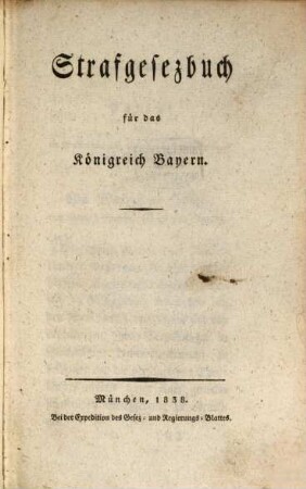 Strafgesezbuch für das Königreich Baiern. 1. Über Verbrechen u. Vergehen . - 1838. - XIV, 176 S.