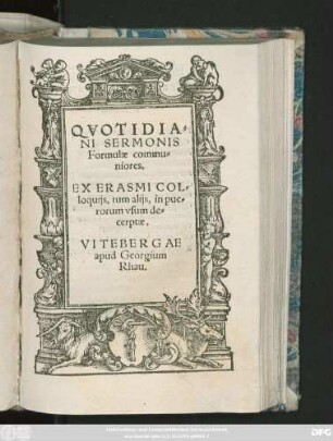 QVOTIDIA=||NI SERMONIS || Formulae commu=||niores.|| EX ERASMI COL=||loquijs, tum alijs, in pue=||rorum vsum de=||cerptae.||