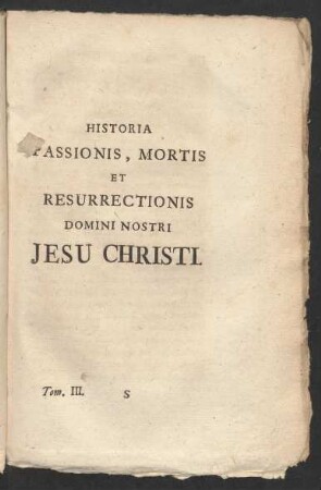 Historia Passionis, Mortis Et Resurrectionis Domini Nostri Jesu Christi.