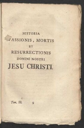 Historia Passionis, Mortis Et Resurrectionis Domini Nostri Jesu Christi.