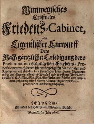 Nimwegisches Eröffnetes Friedens-Cabinet, oder ... Entwurff dero ... Friedens-Propositionen ...
