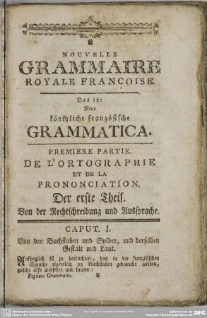 Premier Partie. De L' Orthographie Et De La Prononciation. Der erste Theil. Von der Rechtschreibung und Aussprache