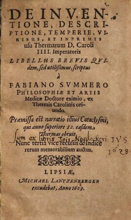 De Inventione, Descriptione, Temperie, Viribus, Et Inprimis usu Thermarum D. Caroli IIII. Libellus ... : Praemissa est narratio illius Cataclysmi, qui anno superiore 82. easdem Thermas obruit