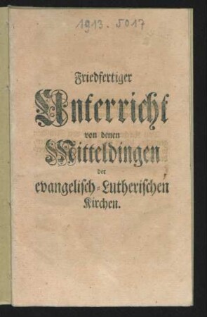 Friedfertiger Unterricht von denen Mitteldingen der evangelisch-Lutherischen Kirchen