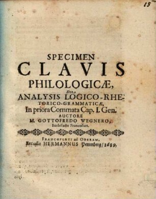 Specimen clavis philologicae, sive analysis logico-rhetorico-grammaticae in priora commata Cap. I. Genes.