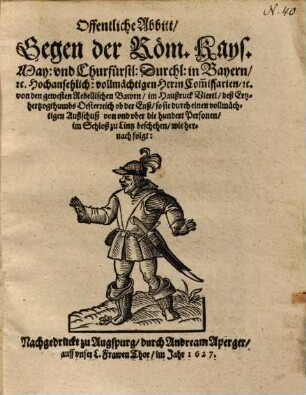 Offentliche Abbitt gegen der Röm. Kais. May. und Churfürstl. Durchl. in Bayern etc. Hochansehlich vollmächtigen Herrn Commissarien etc. von den gewesten Rebellischen Bawren im Haußruck-Viertl ...