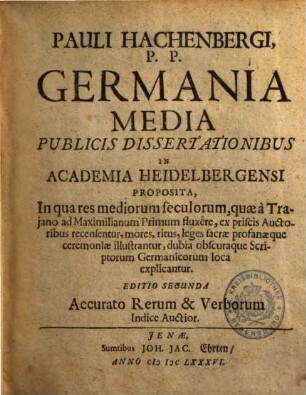 Pauli Hachenbergi, P. P. Germania Media : Publicis Dissertationibus In Academia Heidelbergensi Proposita, In qua res mediorum seculorum, quae à Trajano ad Maximilianum Primum fluxêre, ex priscis Auctoribus recensentur ...