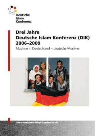 Drei Jahre Deutsche Islam Konferenz (DIK) : 2006 - 2009 ; Muslime in Deutschland - deutsche Muslime