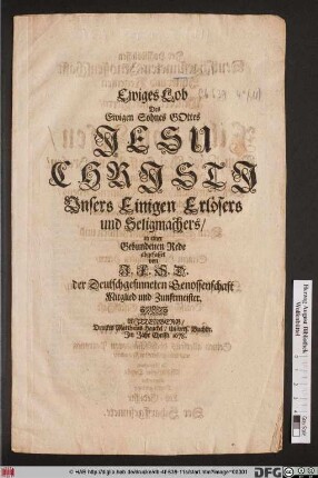 Ewiges Lob Des Ewigen Sohnes Gottes Jesu Christi Unsers Einigen Erlösers und Seligmachers/ [Dem Weltberuffenen Herrn/ Herrn Filip von Zesen/ Röm. Käys. Maj. Hoff-PfaltzGrafen/ Hochansehnlichen Ritter/ u.s.f. ...]