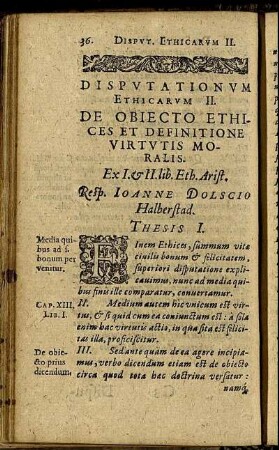Disputationum Ethicarum II. De Obiecto Ethices Et Definitione Virtutis Moralis. Ex I. & II. lib. Eth. Arist. Resp. Ioanne Dolscio Halberstad.