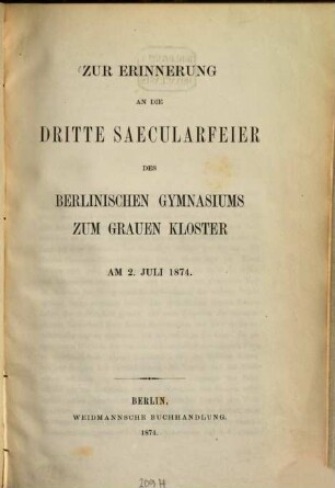Zur Erinnerung an die dritte Saecularfeier des Berlinischen Gymnasiums zum Grauen Kloster am 2. Juli 1874