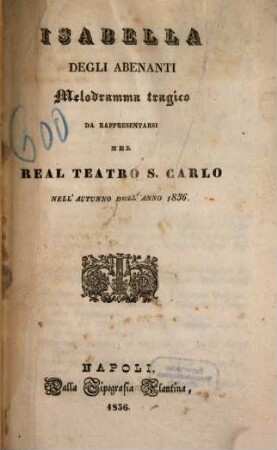 Isabella degli Abenanti : melodramma tragico ; da rappresentarsi nel Real Teatro S. Carlo nell'autunno dell'anno 1836