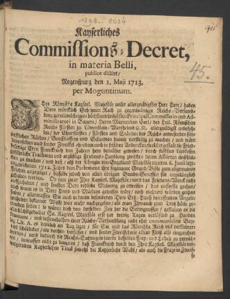 Kayserliches Commissions-Decret, in materia Belli : publice dictirt, Regenspurg den 1. Maji 1713. per Moguntinum