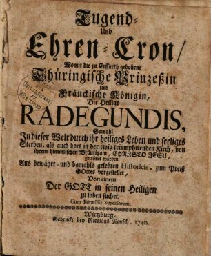 Tugend- und Ehren-Cron, womit die zu Erffurth gebohrne Thüringische Prinzeßin und Fränckische Königin, die heilige Radegundis ... gecrönet worden