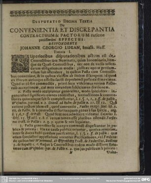 Disputatio Decima Tertia De Convenientia Et Discrepantia Contractuum & Pactorum ratione potissimum Effectus: Respondente Johanne Georgio Lucan/ Smalk. Hass.