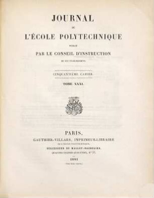 Journal de l'Ecole Polytechnique. 31 = Cah. 50. 1881