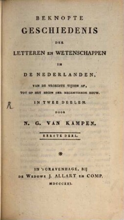 Beknopte Geschiedenis der Letteren en Wetenschapen in de Nederlanden : van de vroegste tyden af tot op het begin der negentiende eeuw. 1. (1821)