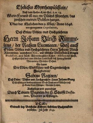 Eheliches Myrrhenpüschlein, Auß dem Hohen Lied Sal. 1. v. 13. ... Uber der Ehelichen den 9. Maii, Anno 1648. vorgangenen Copulation, Deß ... Herrn Johann Ulrich Rümmelins ... So dann Der ... Jungfrawen, Sabinae Reginen, Deß ... Herrn Johann Georg Schloßbergers ... Tochter