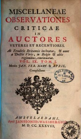 Miscellaneae observationes criticae in auctores veteres et recentiores, 9,1. Menses Ian. Feb. Mart. & April. Complectens