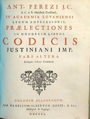Ant. Perezi J.C. ... Praelectiones In Duodecim Libros Codicis Justiniani Imp., 2