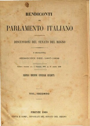 Rendiconti del Parlamento Italiano. Discussioni del Senato del Regno. 1867/69, Vol. 2 = 1867/68 (1868), 5. Dez. - 31. Aug.