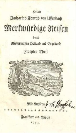 Herrn Zacharias Conrad von Uffenbach Merkwürdige Reisen durch Niedersachsen, Holland und Engelland, 2 : Mit Kupfern