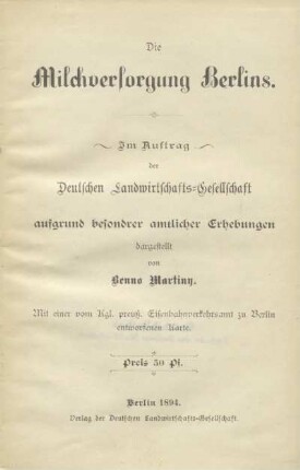 Die Milchversorgung Berlins : im Auftrag der Deutschen Landwirtschafts-Gesellschaft aufgrund besonderer amtlicher Erhebungen