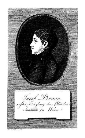 Jacob Braun, erster Zögling des Blinden-Intituts in Wien
