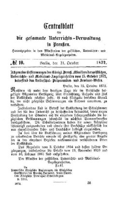 Allgemeine Bestimmungen des königl. Preuß. Ministers der geistlichen, Unterrichts- und Medicinal-Angelegenheiten vom 15. October 1872, betreffend das Volksschul- Präparanden- und Seminar-Wesen