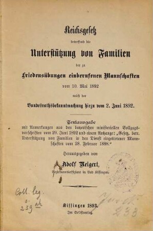Reichsgesetz betreffend die Unterstützung von Familien der zu Friedensübungen einberufenen Mannschaften vom 10. Mai 1892 nebst der Bundesrathsbekanntmachung hiezu vom 2. Juni 1892 : Textausgabe mit Anmerkungen aus den bayerischen ministeriellen Vollzugsvorschriften vom 29. Juni 1892 ...
