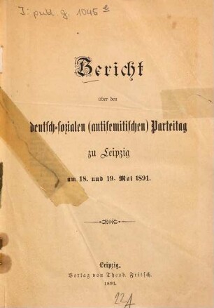 Bericht über den deutsch-sozialen  Parteitag zu Leipzig am 18. u.19. Mai 1891