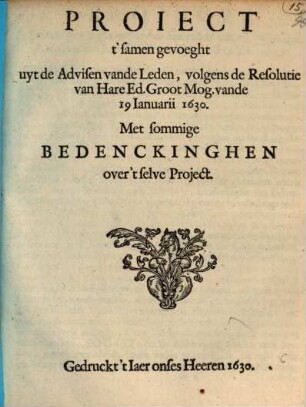 Proiect t'samen gevoeght uyt de Advisen vande Leden, volgens de Resolutie van Hare Ed. Groot Mog. vande 19 Januarii 1630