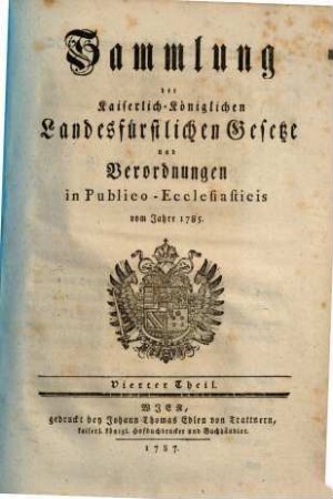 Sammlung der kaiserlich-königlichen landesfürstlichen Gesetze und Verordnungen in publico-ecclesiasticis : vom Jahre .., 4. 1785 (1787)