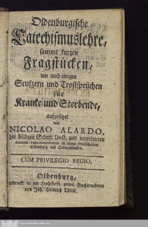 Oldenburgische Catechismuslehre : sammt kurzen Fragstücken, wie auch einigen Seufzern und Trostsprüchen für Kranke und Sterbende