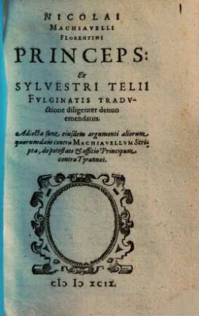 Nicolai Machiavelli Florentini Princeps : Ex Sylvestri Telii Fvlginatis Tradvctione diligenter denuo emendatus. Adiecta sunt eiusdem argumenti aliorum quorumdam contra Machiavellvm Scripta, de potestate et officio Principum contra Tyrannos