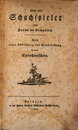 Ueber den Schachspieler des Herrn van Kempelen : Nebst einer Abbildung und Beschreibung seiner Sprachmaschine