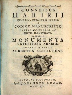 Maqāmāt Ḥarīrī : E Codice Manuscripto Latine Conversi Ac Notis Illustrati = Consessus Hariri Quartus, Quintus & Sextus