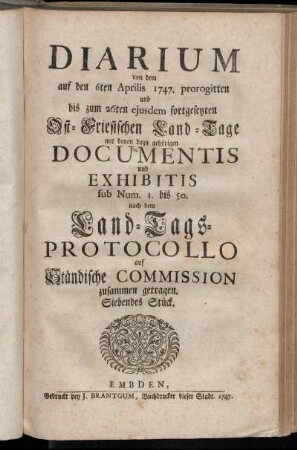 7: Diarium von dem auf den 6ten Aprilis 1747. prorogirten ... Ost-Friesischen Land-Tage